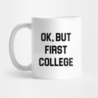 Ok, But First College Mug